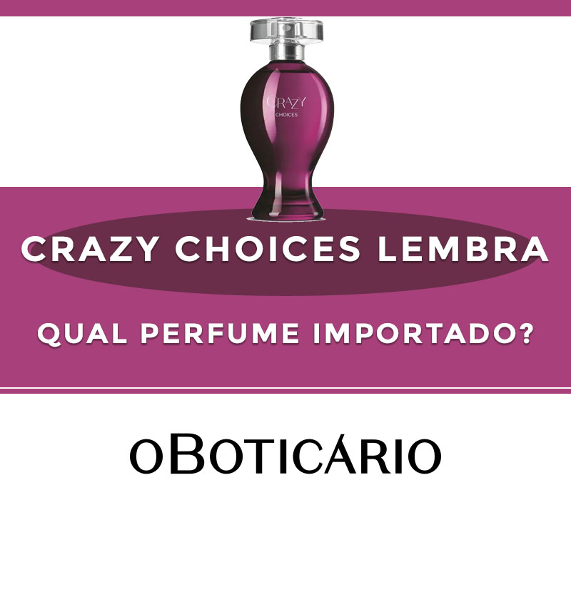 Crazy Choices lembra qual perfume importado?