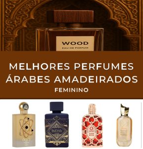 Melhores Perfumes Árabes Amadeirados Femininos