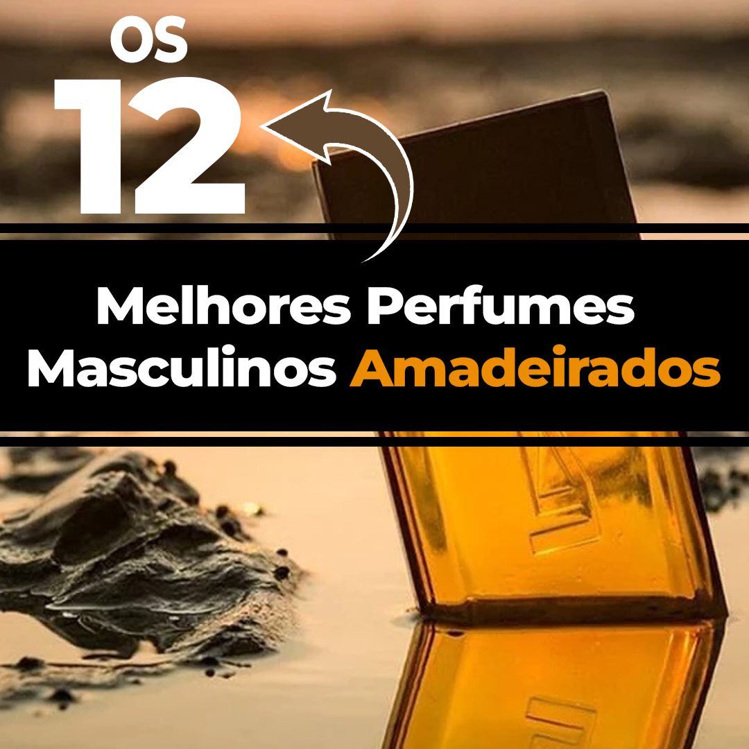 Os 12 Melhores Perfumes Masculinos Amadeirados